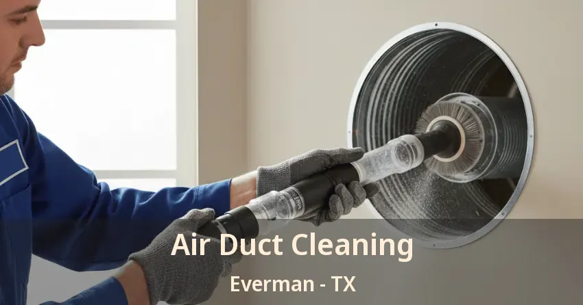 Air Duct Cleaning Everman - TX