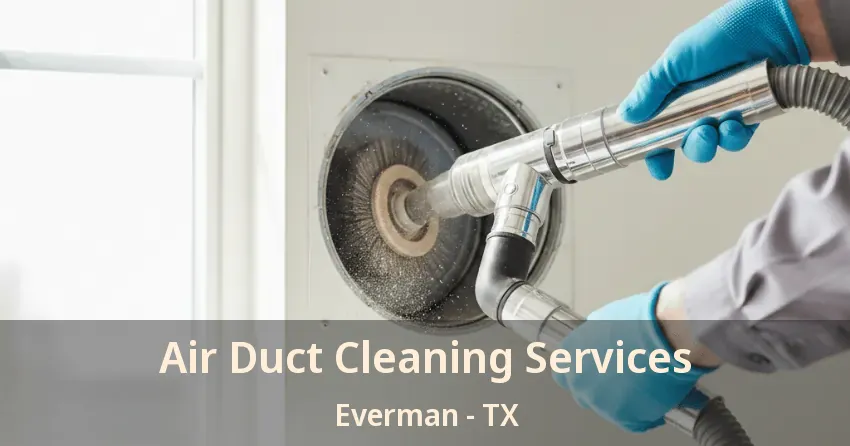 Air Duct Cleaning Services Everman - TX Air Duct Cleaning Services Everman - TX