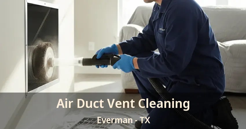 Air Duct Vent Cleaning Everman - TX