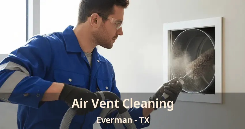 Air Vent Cleaning Everman - TX Air Vent Cleaning Everman - TX