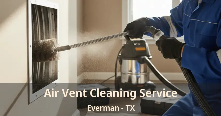 Air Vent Cleaning Service Everman - TX