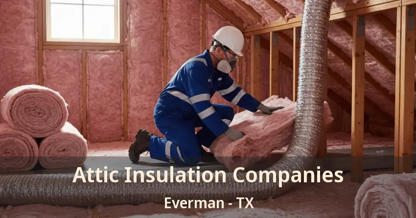 Attic Insulation Companies Everman - TX Attic Insulation Companies Everman - TX
