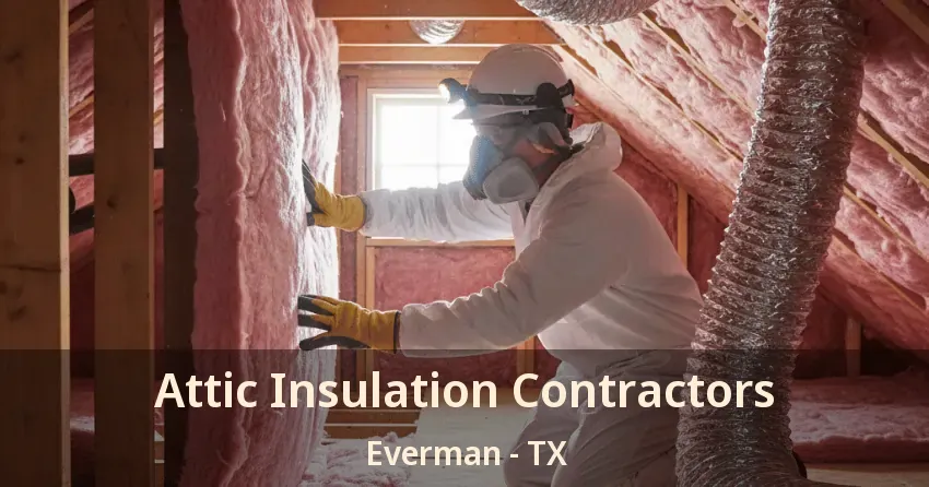 Attic Insulation Contractors Everman - TX