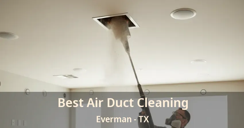 Best Air Duct Cleaning Everman - TX
