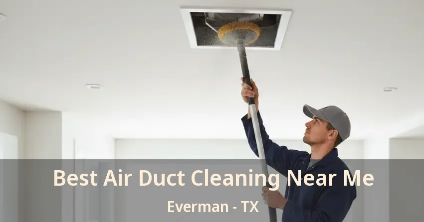 Best Air Duct Cleaning Near Me Everman - TX