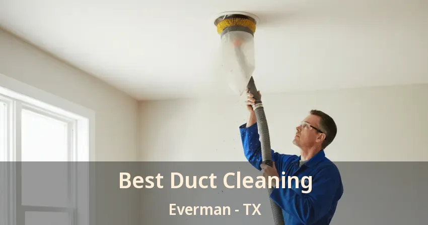 Best Duct Cleaning Everman - TX Best Duct Cleaning Everman - TX