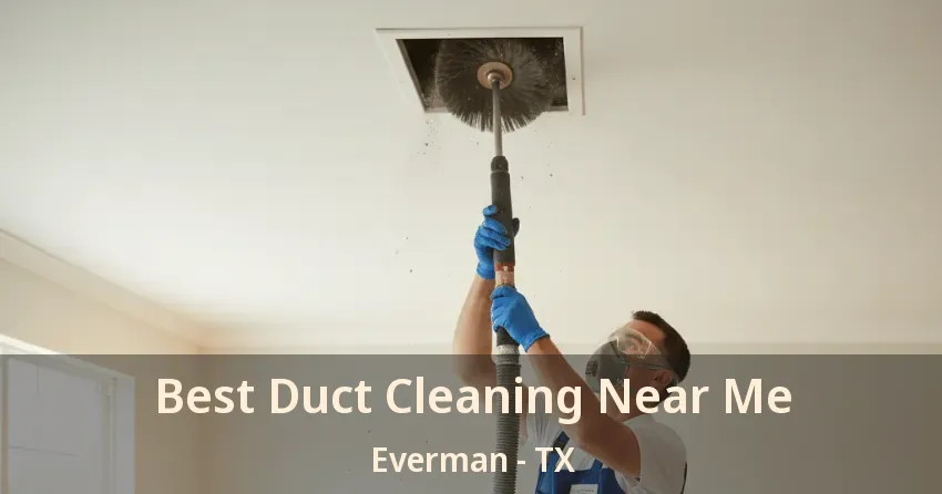 Best Duct Cleaning Near Me Everman - TX Best Duct Cleaning Near Me Everman - TX
