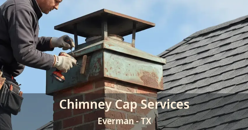 Chimney Cap Services Everman - TX