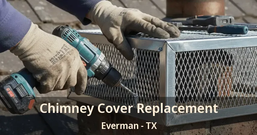 Chimney Cover Replacement Everman - TX