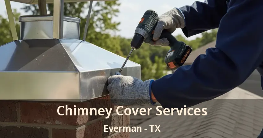 Chimney Cover Services Everman - TX