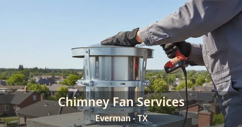 Chimney Fan Services Everman - TX