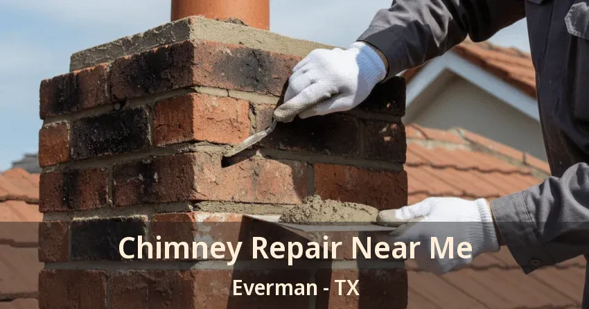 Chimney Repair Near Me Everman - TX