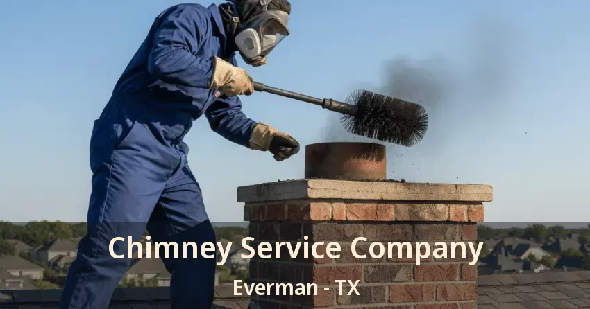 Chimney Service Company Everman - TX Chimney Service Company Everman - TX