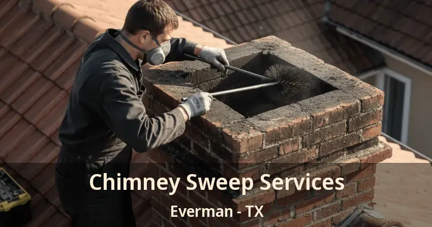 Chimney Sweep Services Everman - TX Chimney Sweep Services Everman - TX