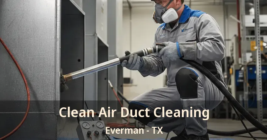 Clean Air Duct Cleaning Everman - TX Clean Air Duct Cleaning Everman - TX