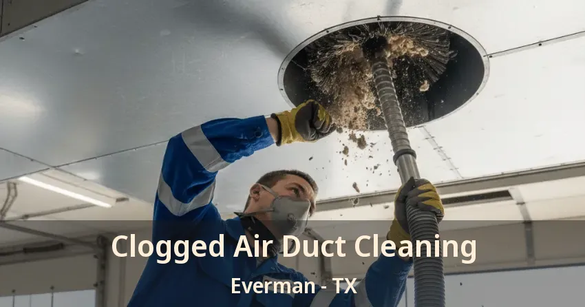 Clogged Air Duct Cleaning Everman - TX
