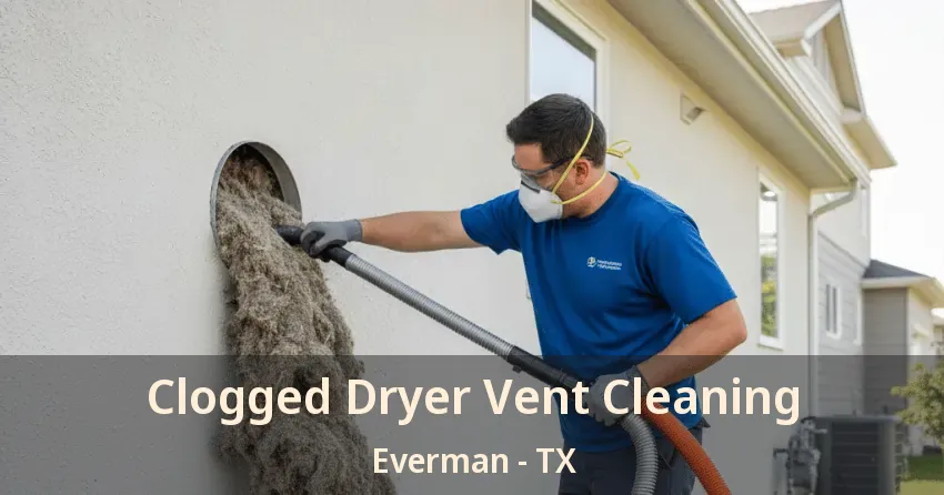 Clogged Dryer Vent Cleaning Everman - TX