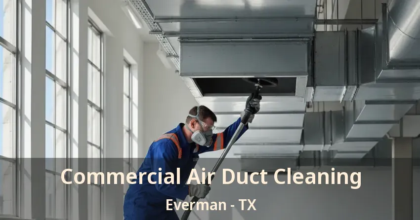 Commercial Air Duct Cleaning Everman - TX
