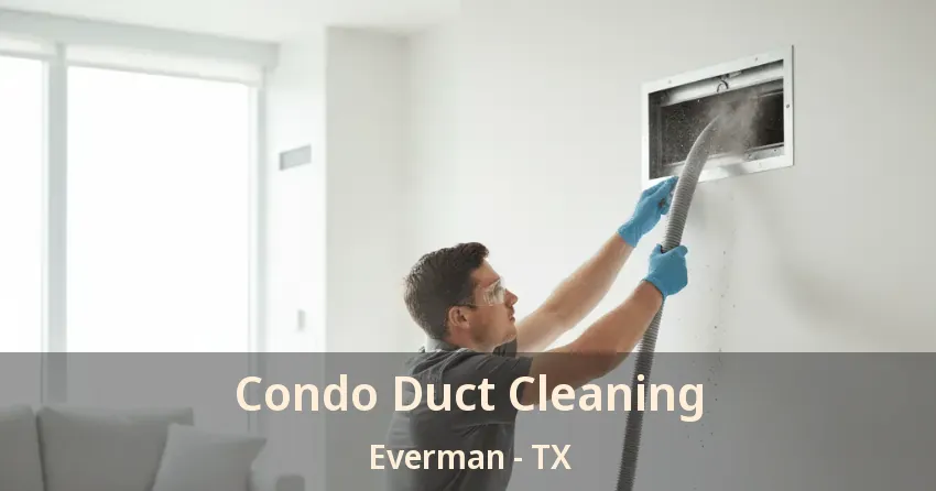 Condo Duct Cleaning Everman - TX