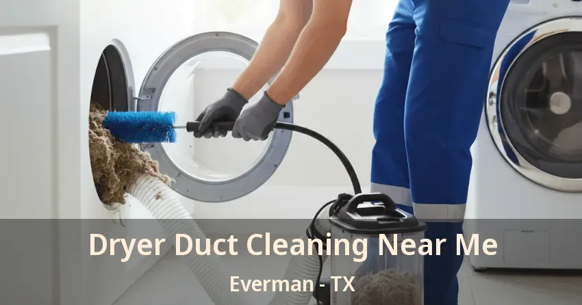Dryer Duct Cleaning Near Me Everman - TX