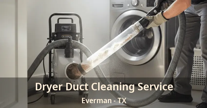 Dryer Duct Cleaning Service Everman - TX