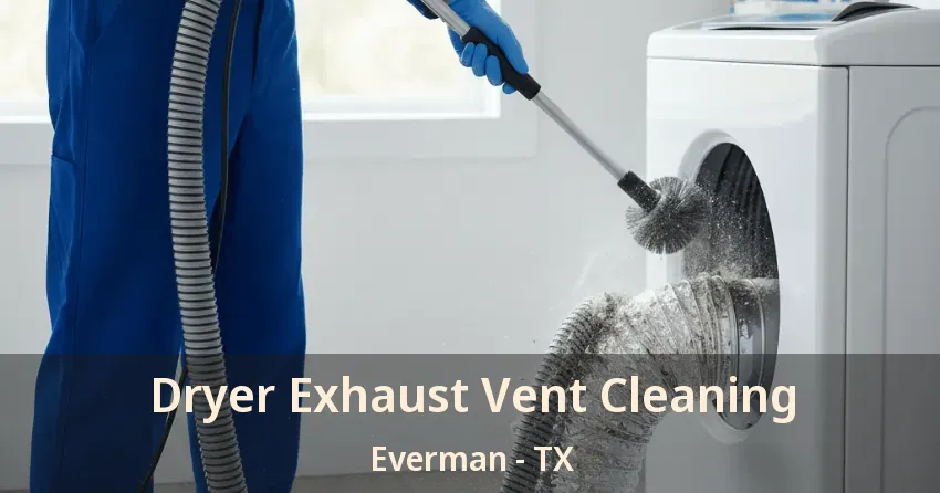 Dryer Exhaust Vent Cleaning Everman - TX