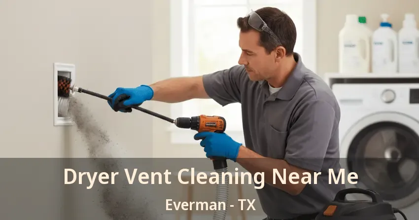 Dryer Vent Cleaning Near Me Everman - TX