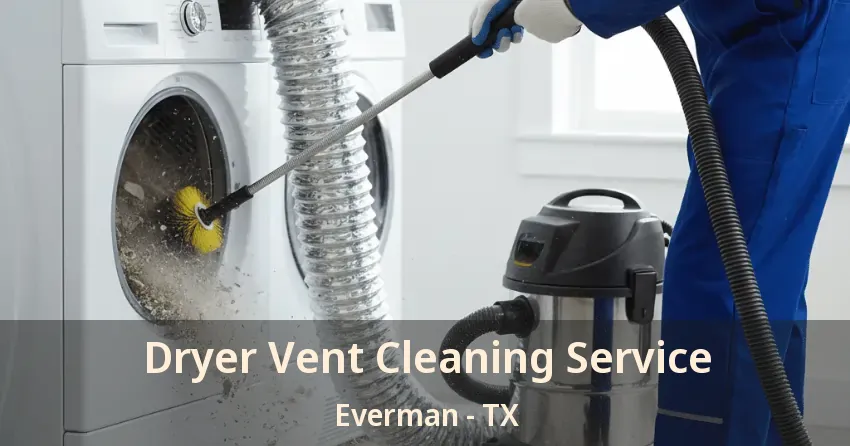 Dryer Vent Cleaning Service Everman - TX