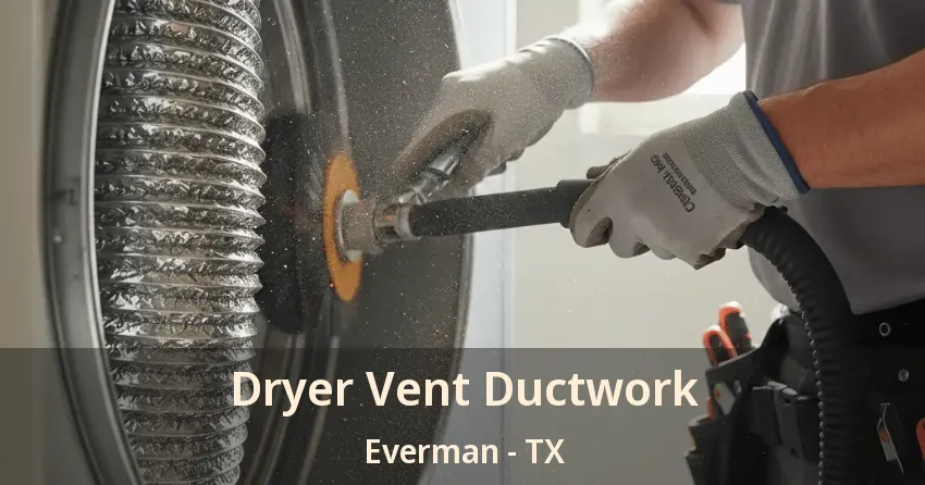 Dryer Vent Ductwork Everman - TX