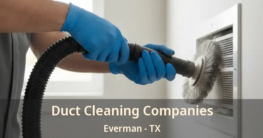 Duct Cleaning Companies Everman - TX
