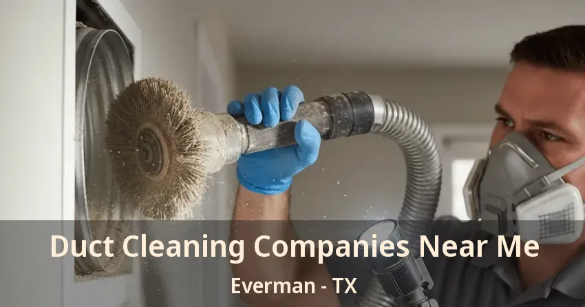 Duct Cleaning Companies Near Me Everman - TX