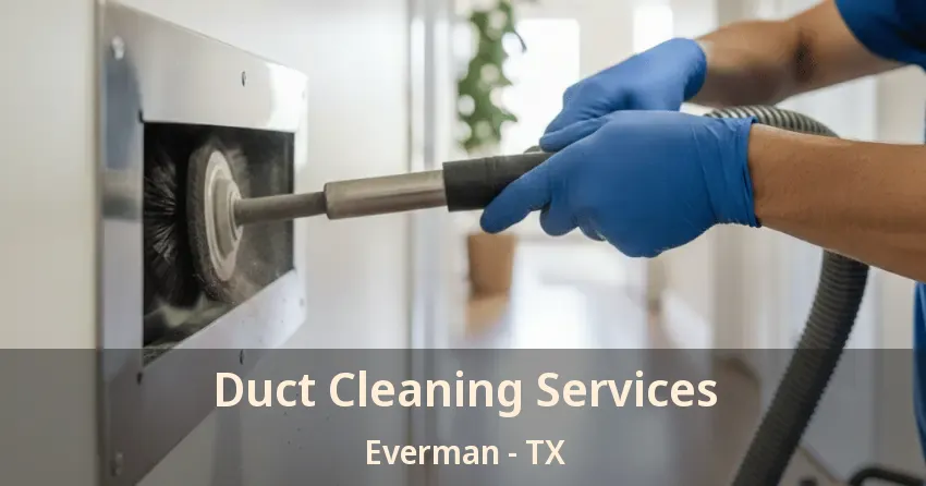Duct Cleaning Services Everman - TX
