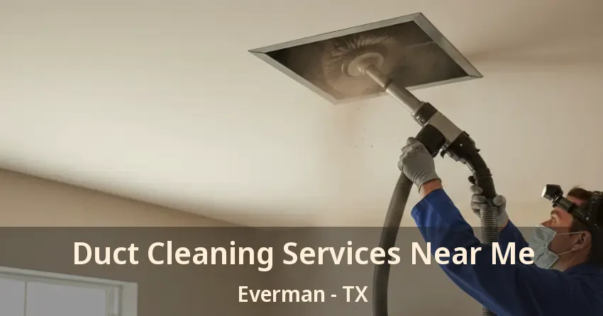 Duct Cleaning Services Near Me Everman - TX