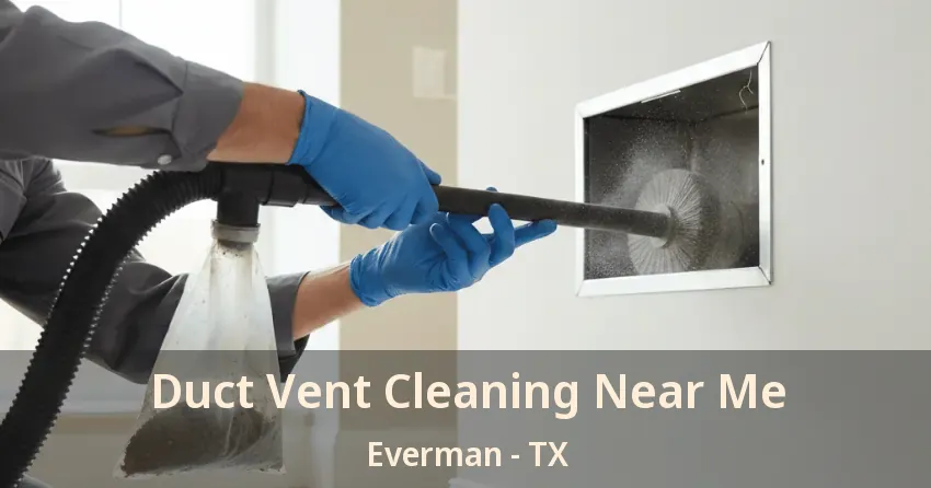 Duct Vent Cleaning Near Me Everman - TX