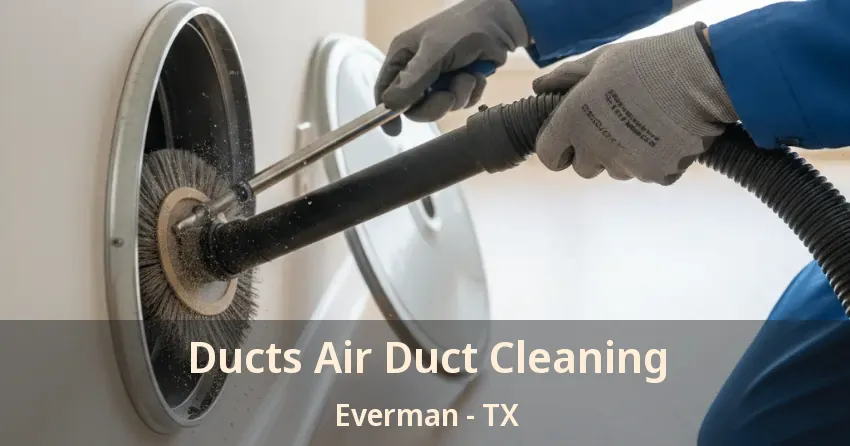 Ducts Air Duct Cleaning Everman - TX