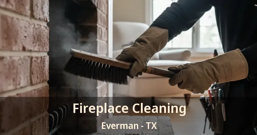 Fireplace Cleaning Everman - TX Fireplace Cleaning Everman - TX