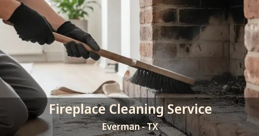 Fireplace Cleaning Service Everman - TX