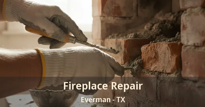 Fireplace Repair Everman - TX