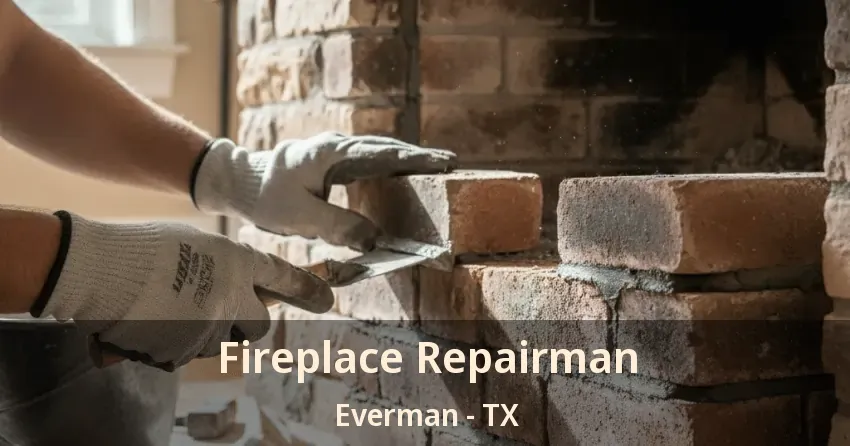 Fireplace Repairman Everman - TX