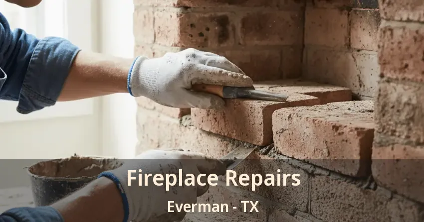 Fireplace Repairs Everman - TX Fireplace Repairs Everman - TX
