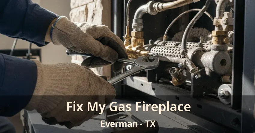 Fix My Gas Fireplace Everman - TX