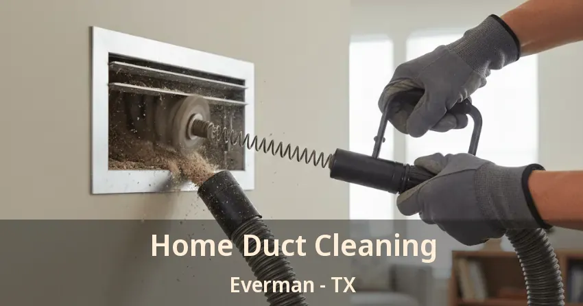 Home Duct Cleaning Everman - TX Home Duct Cleaning Everman - TX