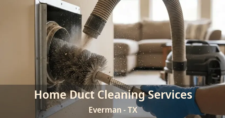 Home Duct Cleaning Services Everman - TX