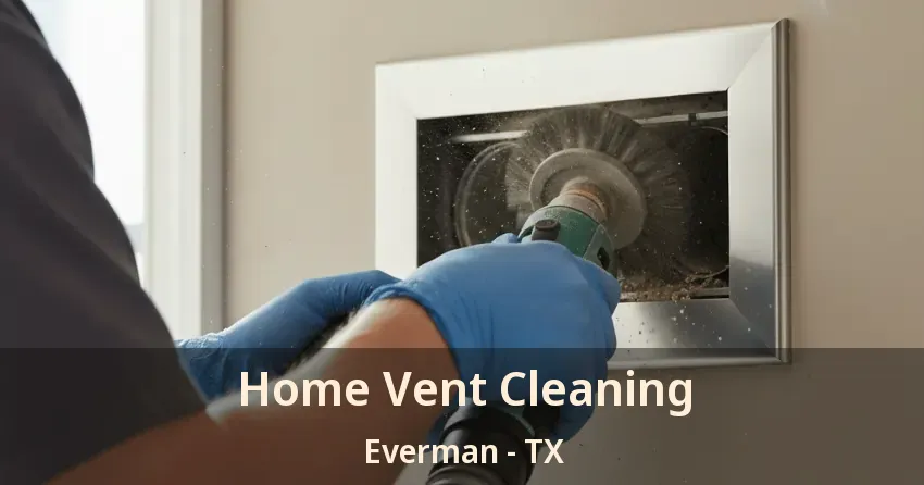 Home Vent Cleaning Everman - TX