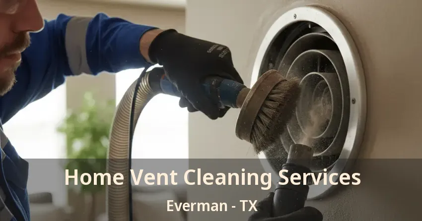 Home Vent Cleaning Services Everman - TX Home Vent Cleaning Services Everman - TX