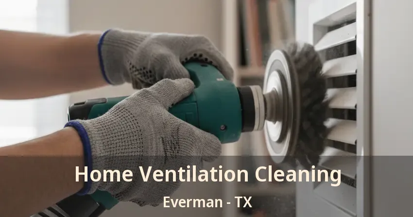 Home Ventilation Cleaning Everman - TX