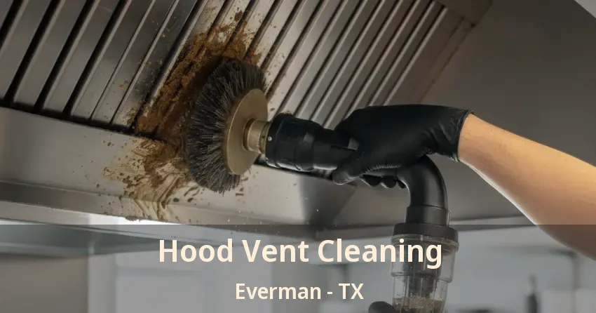 Hood Vent Cleaning Everman - TX