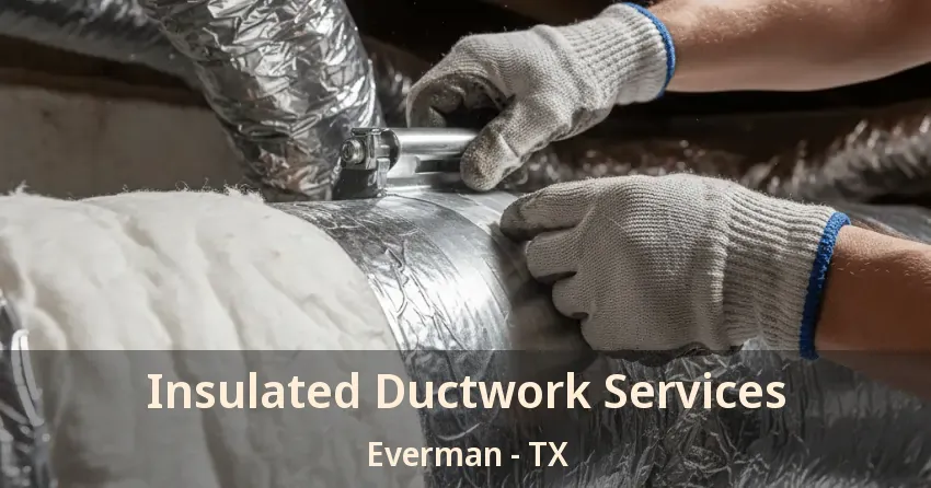 Insulated Ductwork Services Everman - TX