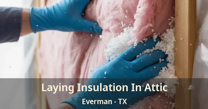 Laying Insulation In Attic Everman - TX Laying Insulation In Attic Everman - TX