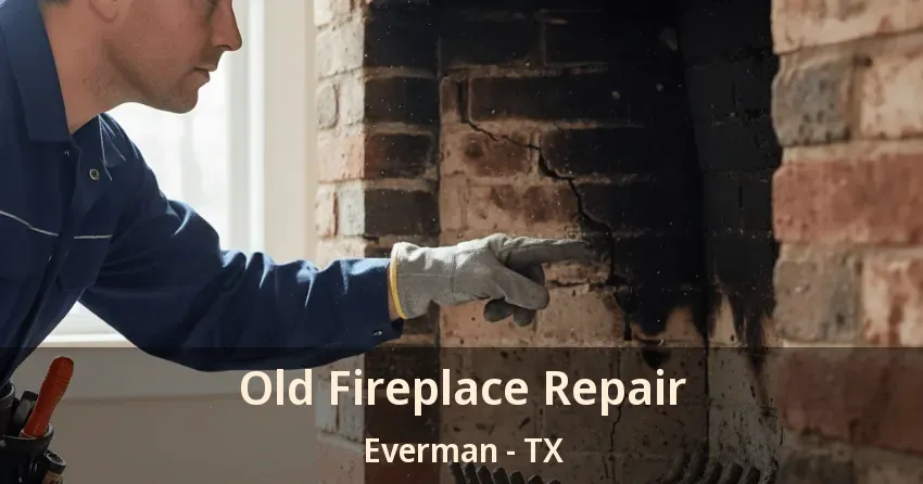 Old Fireplace Repair Everman - TX